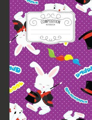 [320ad] ~Read^ *Online* Composition Notebook: Magical Wide Ruled Comp Books for School - Abracadabra Magic Show Bunny Rabbit - Naomi Takahashi *P.D.F!