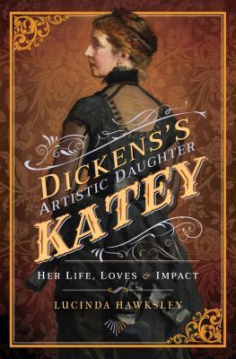 [6f948] ^Download# Dickens's Artistic Daughter Katey: Her Life, Loves & Impact - Lucinda Hawksley ^PDF%