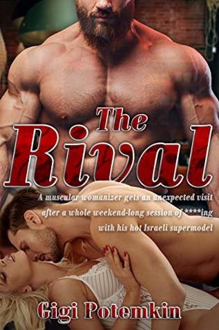 [dac52] ^F.u.l.l.# #D.o.w.n.l.o.a.d^ The Rival: A muscular womanizer gets an unexpected visit after a whole weekend-long session of ****ing with his hot Israeli supermodel (The Arrogant Alpha meets his Master Book 5) - Gigi Potemkin #e.P.u.b#