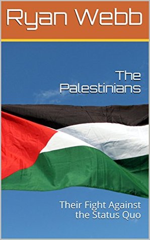 [54f3a] ^Full~ ^Download! The Palestinians: Their Fight Against the Status Quo - Ryan Webb !ePub*