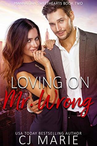 [e21d7] ~Download^ Loving on Mr. Wrong: An Opposites Attract Romance (Manhattan Sweethearts Book 2) - C.J. Marie *PDF~