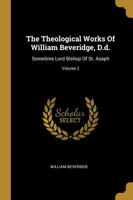 [0a7da] *Full^ #Download~ The Theological Works of William Beveridge, D.D.: Sometime Lord Bishop of St. Asaph; Volume 2 - William Beveridge @P.D.F*