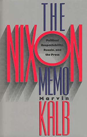 [2df2c] ~Read# The Nixon Memo: Political Respectability, Russia, and the Press - Marvin L. Kalb *PDF#