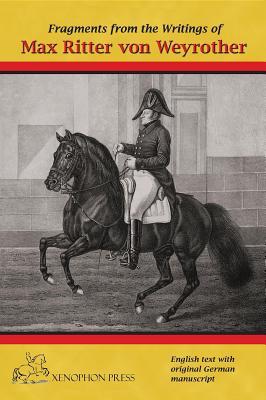 [0d4d5] *Download% Fragments from the Writings of Max Ritter Von Weyrother, Austrian Imperial and Royal Oberbereiter: With a Foreword by Andreas Hausberger, Chief Rider, Spanish Riding School of Vienna and an Introduction by Daniel Pevsner Fbhs - Ritter Von Weyrother Max ~e.P.u.b%