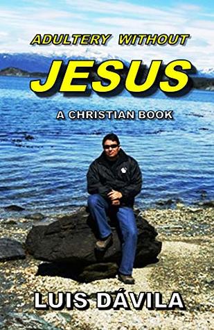 [11c99] #Read% ADULTERY WITHOUT JESUS (A CHRISTIAN BOOK Book 8) - Luis Dávila *P.D.F*