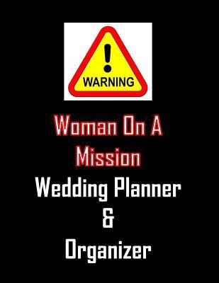 [39f62] ~Full% !Download^ Woman On A Mission Wedding Planner & Organizer: Complete formatted journal for planning and organizing the dream wedding. Timelines, worksheets, budget planning, scheduling events. Ideal engagement gift. -  !e.P.u.b~