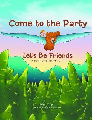 [39455] !Full! #Download^ Come to the Party: A Lesson Learned: Let's Be Friends - Robert Tripp #P.D.F~
