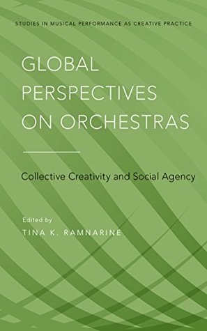 [e294b] %R.e.a.d# Global Perspectives on Orchestras: Collective Creativity and Social Agency (Studies in Musical Perf as Creative Prac Book 4) - Tina K Ramnarine *ePub^