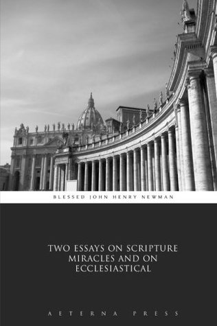 [60670] @Full^ ~Download~ Two Essays on Scripture Miracles and on Ecclesiastical - Blessed John Henry Newman %P.D.F~