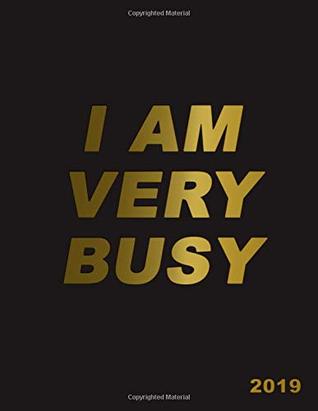 [d03aa] @Full% ~Download! I Am Very Busy 2019: Gold black planner with weekly, to-do lists, inspirational quotes and funny holidays. The perfect 2019 organizer with vision boards and much more. (Busy AF Planners) - Creative Planners #PDF@