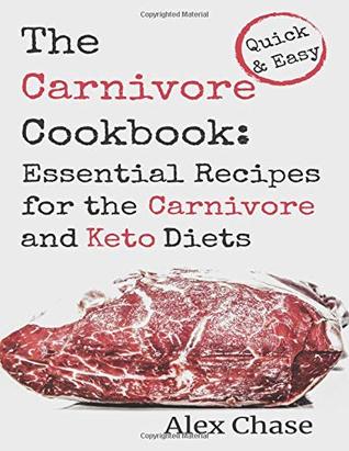 [73e3f] ~Download% The Carnivore Cookbook: Essential Recipes for the Carnivore and Keto Diets - Alex Chase *PDF%