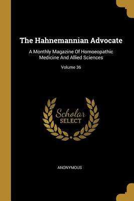 a0730] ~D.o.w.n.l.o.a.d~ The Hahnemannian Advocate: A Monthly Magazine Of Homoeopathic Medicine And Allied Sciences; Volume 36 - Anonymous #e.P.u.b#