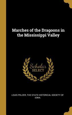 [32dda] %Read~ Marches of the Dragoons in the Mississippi Valley - Louis Pelzer %P.D.F#