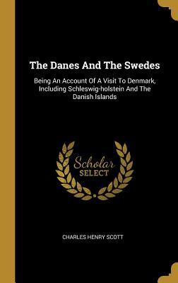 [5e0a9] @F.u.l.l.% @D.o.w.n.l.o.a.d* The Danes And The Swedes: Being An Account Of A Visit To Denmark, Including Schleswig-holstein And The Danish Islands - Charles Henry Scott ~PDF!