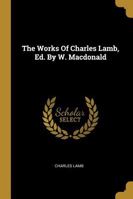 90eb6] #D.o.w.n.l.o.a.d^ The Works Of Charles Lamb, Ed. By W. Macdonald - Charles Lamb ^ePub!