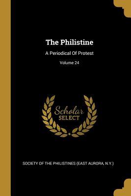 [7644f] *Read% The Philistine: A Periodical Of Protest; Volume 24 - Society of the Philistines (East Aurora !P.D.F^