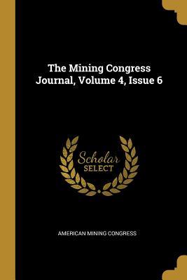 [2a572] #F.u.l.l.! %D.o.w.n.l.o.a.d! The Mining Congress Journal, Volume 4, Issue 6 - American Mining Congress #e.P.u.b@