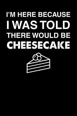 [c785e] @Full@ *Download^ I'm Here Because I Was Told There Would Be Cheesecake: 110 page Weekly Meal Planner 6 x 9 Food Lover journal to jot down your recipe ideas, ingredients, grocery shopping list and cooking notes - Darren Food ^e.P.u.b!