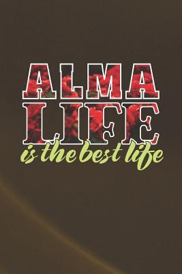 [348b7] ~F.u.l.l.@ ~D.o.w.n.l.o.a.d# Alma Life Is The Best Life: First Name Funny Sayings Personalized Customized Names Women Girl Mother's day Gift Notebook Journal -  #P.D.F%