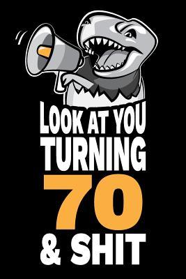 [75be9] ^R.e.a.d! ~O.n.l.i.n.e~ Look At You Turning 70 and Shit: Funny 70th Birthday Gag Gift, Turning 70 Years Old Joke Notebook Journal Diary. 6 x 9 inch, 120 Pages. -  *P.D.F%