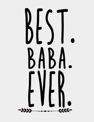 [d2329] !Read* !Online@ Best Baba Ever: Baba Gifts for Best Baba. Indian Iranian Pakistani Turkish Father Baba Notebook Journal or Birthday, Father's Day. 8.5 x 11 size 120 Lined Pages. - Sparky J Publishing %ePub*