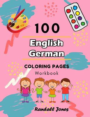 [edcbc] ~R.e.a.d@ 100 English German Coloring Pages Workbook: Awesome coloring book for Kids - Randall Jones !P.D.F~