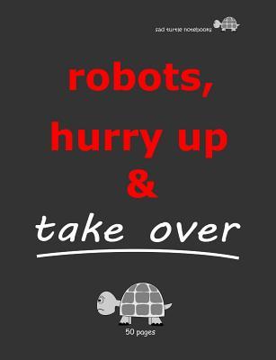 [95d97] !Read% Sad Turtle Notebooks - Robots, Hurry Up & Take Over (50 Pages) - Matthew Preston %e.P.u.b@