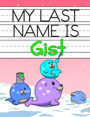 1574b] ~D.o.w.n.l.o.a.d# My Last Name is Gist: Personalized Primary Name Tracing Workbook for Kids Learning How to Write Their Last Name, Practice Paper with 1 Ruling Designed for Children in Preschool and Kindergarten -  #PDF#