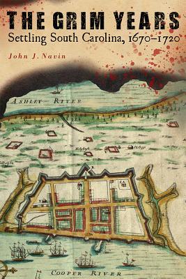 [9db45] !Download* The Grim Years: Settling South Carolina, 1670-1720 - John J Navin ~P.D.F!