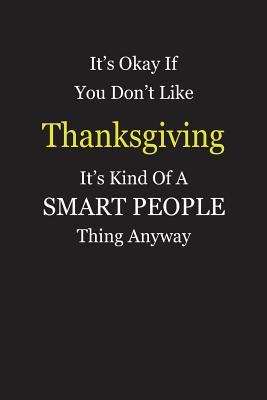 [87b3b] !Download# It's Okay If You Don't Like Thanksgiving It's Kind Of A Smart People Thing Anyway: Blank Lined Notebook Journal Gift Idea - Smartiyay Publishing %P.D.F!