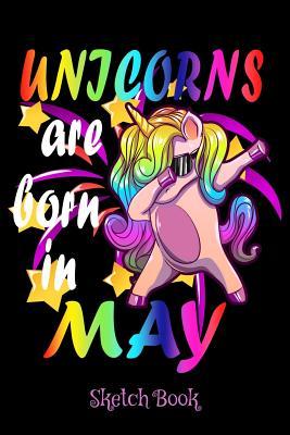 [4c107] ~Read^ *Online^ Unicorns Are Born In May Sketch Book: 6 x 9 Notebook, 120 pages - Unicorn Birthday Lovers ^ePub^