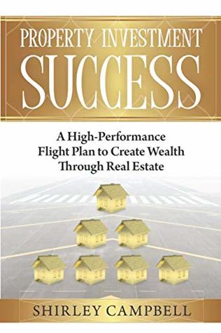 [dfb6b] *R.e.a.d~ Property Investment Success: A High-Performance Flight Plan to Create Wealth Through Real Estate - Shirley Campbell #P.D.F#