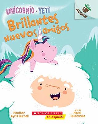 [19e81] !F.u.l.l.! ^D.o.w.n.l.o.a.d% Sparkly New Friends (Unicorn and Yeti #1: Spanish Edition) - Heather Ayris Burnell !P.D.F!