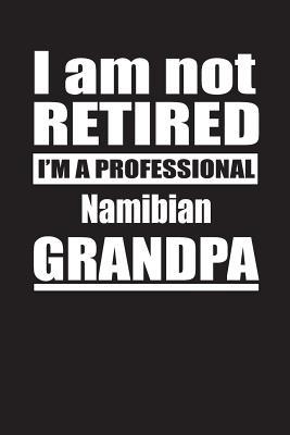 227a4] @D.o.w.n.l.o.a.d% I Am Not Retired I'm A Professional Namibian Grandpa: Blank Lined Notebook Journal - Retyre Publishing ~PDF#