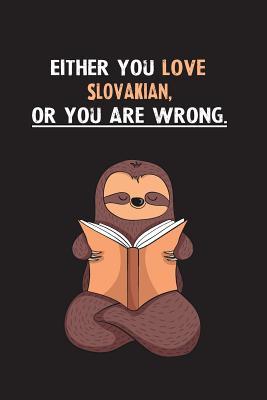 add19] #D.o.w.n.l.o.a.d~ Either You Love Slovakian, Or You Are Wrong.: Blank Lined Notebook Journal With A Cute and Lazy Sloth Reading - Eithrsloth Publishing %PDF%