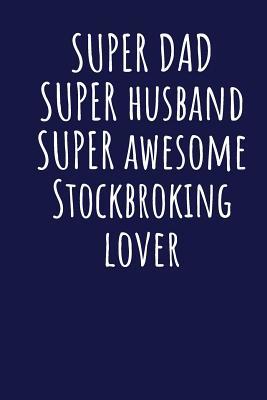 [0e914] ^R.e.a.d* Super Dad Super Husband Super Awesome Stockbroking Lover: Blank Lined Blue Notebook Journal - Superdad Publishing ~e.P.u.b~