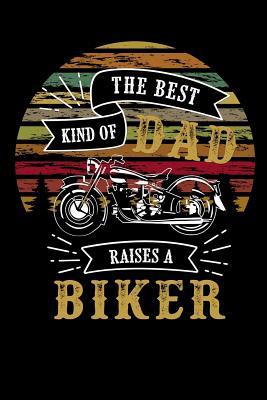 [7345f] @Read% !Online* The best kind of dad raises a biker: funny fathers day Lined Notebook / Diary / Journal To Write In 6x9 for papa, grandpa, uncle, law stepdad in fathers day - Daddy World Publishers ^e.P.u.b%