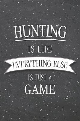 [2a149] %Download* Hunting Is Life Everything Else Is Just A Game: Hunting Notebook, Planner or Journal - Size 6 x 9 - 110 Lined Pages - Office Equipment, Supplies -Funny Hunting Gift Idea for Christmas or Birthday -  *PDF%