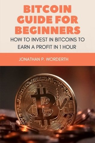 [0ddbb] ^Full! #Download* Bitcoin Guide For Beginners: How To Invest In Bitcoins To Earn a Profit In 1 Hour - Jonathan P. Worderth ~P.D.F@