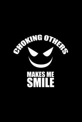 [9833d] !F.u.l.l.# %D.o.w.n.l.o.a.d* Choking Others Makes Me Smile: Lined Journal - Choking Others Makes Me Smile Black Fun-ny Adult Humor Gift - Black Ruled Diary, Prayer, Gratitude, Writing, Travel, Notebook For Men Women - 6x9 120 pages - Ivory Paper - Gcjournals Adult Humor Journals !e.P.u.b#