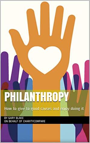 [17e0d] #R.e.a.d@ Philanthropy: How to give to good causes and enjoy doing it - Gary Blake %ePub*
