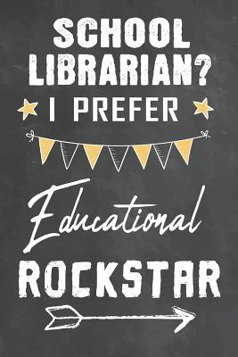 87621] ~D.o.w.n.l.o.a.d* School Librarian I Prefer Educational Rockstar: Journal Notebook 108 Pages 6 x 9 Lined Writing Paper School Appreciation Day Gift for School Librarian Teacher from Student Graduation Planner Diary Thank You goodbye Gift - Cute Teacher Gifts Ma #e.P.u.b~
