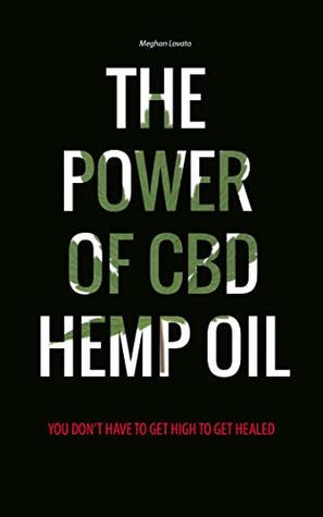 [94d75] %R.e.a.d^ !O.n.l.i.n.e@ The power of CBD Hemp oil: You Don’t Have To Get High To Get Healed - Meghan Lovato ~e.P.u.b*