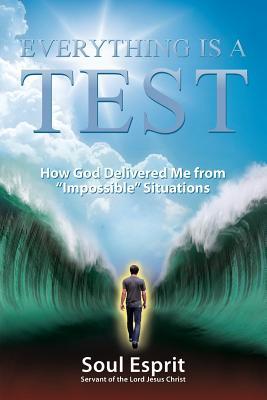 [e17a4] #R.e.a.d! !O.n.l.i.n.e! Everything Is a Test: How God Delivered Me from Impossible Situations - Soul Esprit #e.P.u.b!