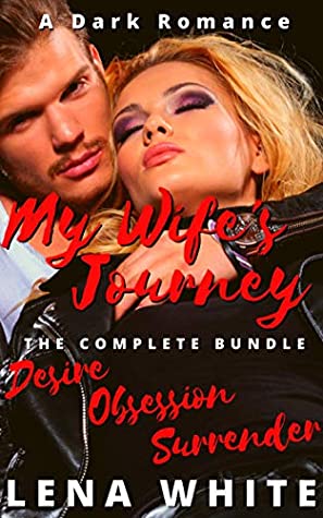 [fdfe5] ^Download# My Wife's Journey: The Complete Bundle - Desire, Obsession, Surrender - Lena White %ePub*
