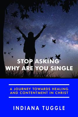 [cb815] %R.e.a.d! Stop Asking Why Are You Single: A Journey Towards Healing and Contentment in Christ - Indiana Tuggle *PDF@