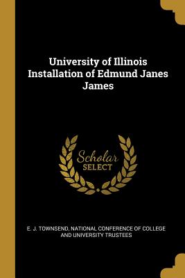[15ed1] !Read# !Online! University of Illinois Installation of Edmund Janes James - E J Townsend !ePub!