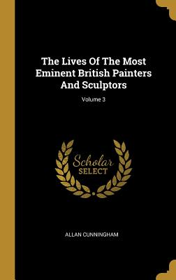 [80e0d] @F.u.l.l.# ^D.o.w.n.l.o.a.d% The Lives Of The Most Eminent British Painters And Sculptors; Volume 3 - Allan Cunningham *PDF^