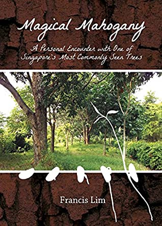 [45884] @F.u.l.l.! @D.o.w.n.l.o.a.d@ Magical Mahogany: A Personal Encounter with One of Singapore's Most Commonly Seen Trees - Francis Lim %e.P.u.b!
