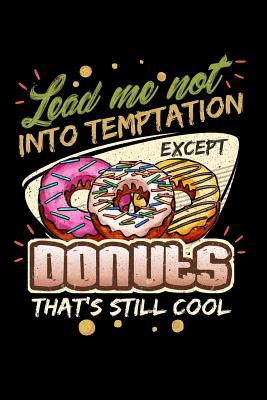 [71c7d] @F.u.l.l.* *D.o.w.n.l.o.a.d^ Lead Me Not Into Temptation Except Donuts That's Still Cool: 100 page 6 x 9 Male Keto Journal For His Daily Food, Exercise, Meal Tracking Log Ketogenic Diet Food Journal (Weight Loss & Fitness Planners) - Darren Snack !e.P.u.b*